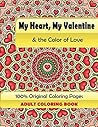 My Heart, My Valentine & the Color of Love: Adult Coloring Book: 100% Original Coloring Pages (Mix Books Adult Coloring) My Heart, My Valentine & the Color of Love: Adult Coloring Book: 100% Original Coloring Pages (Mix Books Adult Coloring)