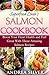 Superfood Lover's Salmon Cookbook: Boost Your Heart Health and Feel Great With These Amazing Salmon Recipes (Superfood Cookbooks Book 1)