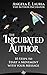 The Incubated Author: 10 St...