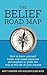 The Belief Road Map: How to know yourself better and create personal philosophies to guide the way to the life of your dreams
