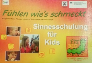 Fühlen wie's schmeckt - Sinnesschulung für Kinder (3-6 Jahre): Ein Handbuch für Erzieherinnen und alle Interessierten