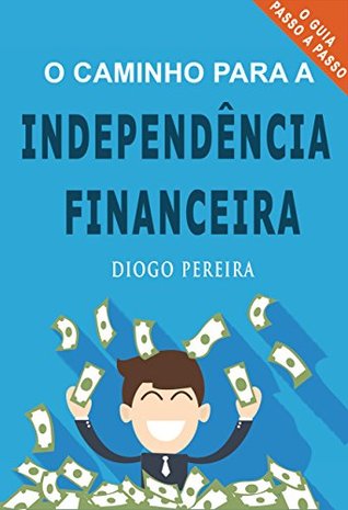O Caminho para a Independência Financeira (Portuguese Edition)