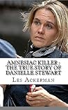 Amnesiac Killer : The True Story of Danielle Stewart