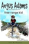 Angus Adams: The Adventures of a Free-Range Kid (Free-Range Kid Mysteries #1)