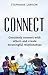 Connect: Genuinely connect with others and create meaningful relationships