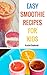 Easy Smoothie Recipes for Kids: Healthy, Whole Food, No-Sugar-Added Smoothies (Smoothie Love Book 2)