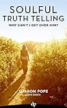 Why Can’t I Get Over Him?: Exposing the Lies that Keep Us Stuck in Pain after a Broken Heart (Soulful Truth Telling Book 3) Why Can’t I Get Over Him?: Exposing the Lies that Keep Us Stuck in Pain after a Broken Heart (Soulful Truth Telling Book 3)
