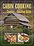 Cabin Cooking: Delicious Ca...