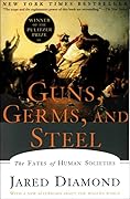 Guns, Germs, and Steel: The Fates of Human Societies 