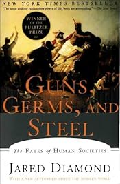 Guns, Germs, and Steel: The Fates of Human Societies
