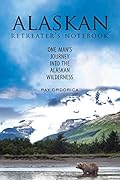 The Alaskan Retreater's Notebook: One Man's Journey into the Alaskan Wilderness