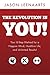 The Revolution Is You!: Your 6-Step Method for a Happier Mind, Healthier Life and Unlimited Results!