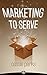 Marketing to Serve: The Entrepreneur's Guide to Marketing to Your Ideal Client and Making Money with Heart and Authenticity