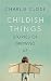 Childish Things: Stories of...