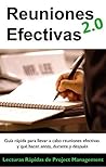 Reuniones Efectivas 2.0: Guía rápida para llevar a cabo reuniones efectivas (Lecturas Rápidas de Project Management nº 1)