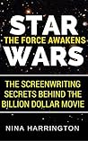 STAR WARS: THE FORCE AWAKENS. The Screenwriting Secrets Behind the Billion Dollar Movie