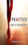 Practice like a champion: Inspirational quotes from champions of the sports world Practice like a champion: Inspirational quotes from champions of the sports world