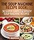 The Soup Machine Recipe Book: 30 Super Simple & Speedy Soup Machine Recipes