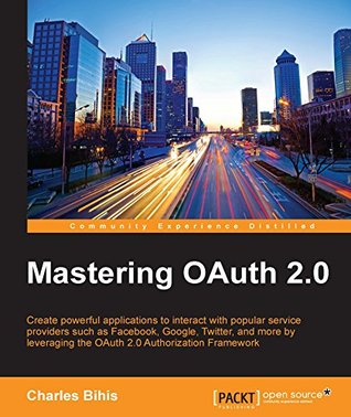 Mastering OAuth 2.0 (Kindle Edition)