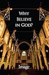 Why Believe in God? An Image Symposium by Gregory Wolfe