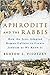 Aphrodite and the Rabbis: H...