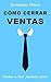 CÓMO CERRAR VENTAS: Vender es fácil. ¡Aprende cómo! (Spanish Edition)