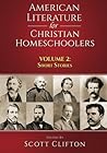 American Literature for Christian Homeschoolers - Volume 2: Short Stories