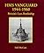 Hms 'Vanguard' 1944-1960 : Britain's Last Battleship