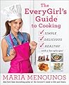 The EveryGirl's Guide to Cooking: Simple, Delicious, Healthy...with a Few Splurges!: A Cookbook The EveryGirl's Guide to Cooking: Simple, Delicious, Healthy...with a Few Splurges!: A Cookbook