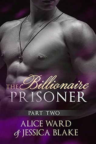 The Billionaire Prisoner - Part 2 (An Alpha Billionaire Romance)
