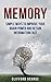 Memory: Simple Ways To Improve Your Brain Power And Retain Information Fast (Brain improvement,Learning techniques, Remembering strategies, Mind, Mental focus)