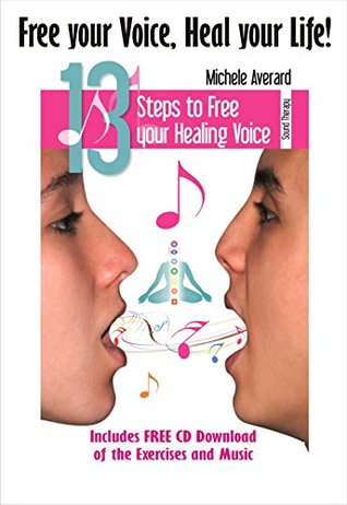 Free your Voice, Heal your Life: 13 Steps to Free your Healing Voice (Kindle Edition)