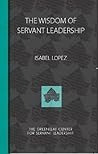 The Wisdom of Servant Leadership The Wisdom of Servant Leadership