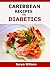 Caribbean Recipes for Diabetics: Diabetes cookbook full of Caribbean recipes for diabetics