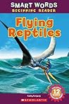 Flying Reptiles (Smart Word Beginning Reader)