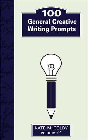100 General Creative Writing Prompts (Fiction Ideas Vol. 1)