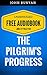 The Pilgrim's Progress: By John Bunyan - Illustrated (Free Audiobook + Unabridged + Original + E-Reader Friendly)