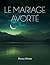 LE MARIAGE AVORTÉ (French Edition)