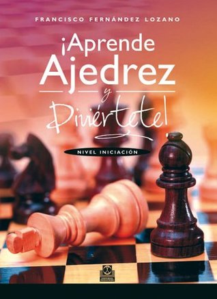 ¡Aprende ajedrez y diviértete!: Nivel iniciación (Spanish Edition)