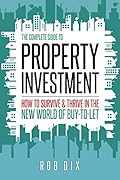 The Complete Guide to Property Investment: How to survive & thrive in the new world of buy-to-let