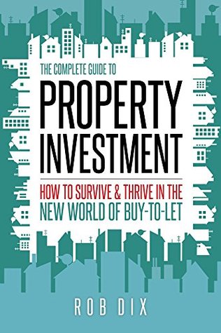 The Complete Guide to Property Investment: How to survive & thrive in the new world of buy-to-let (Kindle Edition)
