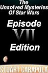 The Unsolved Mysteries Of Star Wars Volume 2: Episode VII Edition (Star Wars Wavelength Book 9)