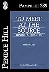 To Meet at the Source: Hindus & Quakers (Pendle Hill Pamphlets Book 289) To Meet at the Source: Hindus & Quakers (Pendle Hill Pamphlets Book 289)