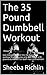The 35 Pound Dumbbell Workout: Get charged up with this fat-burning workout that requires only one thing: a 35 pound dumbbell! For both men and women!