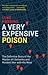 A Very Expensive Poison: The Definitive Story of the Murder of Litvinenko and Russia's War with the West