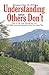 Understanding When Others Don't: How to Help Those Hurting from Loss [And Maybe Learn Something about Your Own Losses Too]