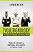 Evolutionology: The Power Of Knowing How People Work: Your Life, Instinct, & Emotional Intelligence (A Practical Guide)