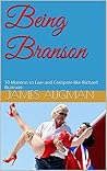Being Branson: 10 Mantras to Live and Compete like Richard Branson (SHORT READ) Being Branson: 10 Mantras to Live and Compete like Richard Branson (SHORT READ)