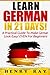 German: Learn German In 21 DAYS! - A Practical Guide To Make German Look Easy! EVEN For Beginners (German, French, Spanish, Italian)