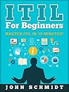 ITIL For Beginners: Master ITIL In 15 Minutes!